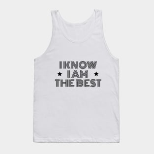 I Know I Am The Best Tank Top